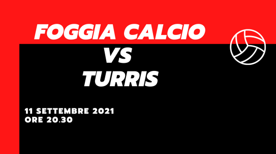 Foggia Calcio – Turris Le probabili formazioni 11 settembre 2021
